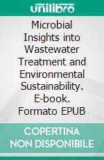 Microbial Insights into Wastewater Treatment and Environmental Sustainability. E-book. Formato EPUB ebook