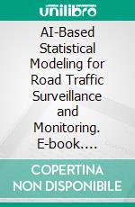 AI-Based Statistical Modeling for Road Traffic Surveillance and Monitoring. E-book. Formato EPUB ebook