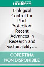 Biological Control for Plant Protection: Recent Advances in Research and Sustainability. E-book. Formato EPUB ebook