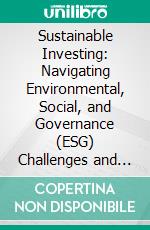 Sustainable Investing: Navigating Environmental, Social, and Governance (ESG) Challenges and Opportunities. E-book. Formato EPUB ebook