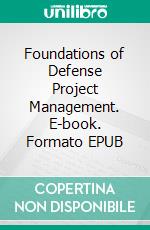 Foundations of Defense Project Management. E-book. Formato EPUB ebook