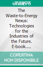 The Waste-to-Energy Nexus: Technologies for the Industries of the Future. E-book. Formato EPUB ebook