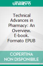 Technical Advances in Pharmacy: An Overview. E-book. Formato EPUB ebook