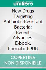 New Drugs Targeting Antibiotic-Resistant Bacteria: Recent Advances. E-book. Formato EPUB ebook