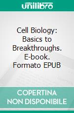 Cell Biology: Basics to Breakthroughs. E-book. Formato EPUB ebook