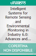 Intelligent Systems for Remote Sensing and Environmental Monitoring in Industry 6.0: Advances and Challenges for Sustainable Development. E-book. Formato EPUB ebook