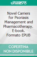 Novel Carriers for Psoriasis Management and Pharmacotherapy. E-book. Formato EPUB ebook