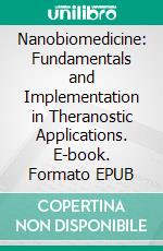 Nanobiomedicine: Fundamentals and Implementation in Theranostic Applications. E-book. Formato EPUB ebook