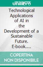 Technological Applications of AI in the Development of a Sustainable Future. E-book. Formato EPUB ebook