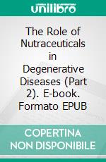 The Role of Nutraceuticals in Degenerative Diseases (Part 2). E-book. Formato EPUB ebook