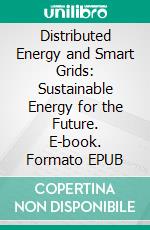 Distributed Energy and Smart Grids: Sustainable Energy for the Future. E-book. Formato EPUB ebook
