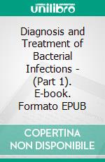 Diagnosis and Treatment of Bacterial Infections - (Part 1). E-book. Formato EPUB ebook