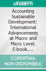 Accounting Sustainable Development: International Advancements at Macro and Micro Level. E-book. Formato EPUB ebook