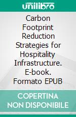 Carbon Footprint Reduction Strategies for Hospitality Infrastructure. E-book. Formato EPUB ebook