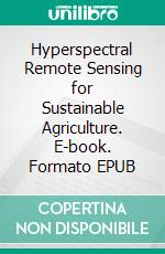 Hyperspectral Remote Sensing for Sustainable Agriculture. E-book. Formato EPUB ebook
