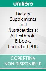 Dietary Supplements and Nutraceuticals: A Textbook. E-book. Formato EPUB ebook