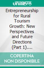 Entrepreneurship for Rural Tourism Growth: New Perspectives and Future Directions (Part 1). E-book. Formato EPUB ebook