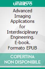 Advanced Imaging Applications for Interdisciplinary Engineering. E-book. Formato EPUB ebook