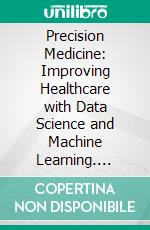 Precision Medicine: Improving Healthcare with Data Science and Machine Learning. E-book. Formato EPUB ebook