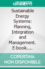 Sustainable Energy Systems: Planning, Integration and Management. E-book. Formato EPUB ebook