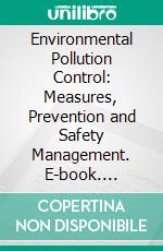 Environmental Pollution Control: Measures, Prevention and Safety Management. E-book. Formato EPUB ebook