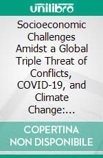 Socioeconomic Challenges Amidst a Global Triple Threat of Conflicts, COVID-19, and Climate Change: Post-Colonial Regions (Part 4). E-book. Formato EPUB ebook