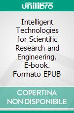 Intelligent Technologies for Scientific Research and Engineering. E-book. Formato EPUB ebook