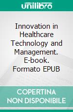 Innovation in Healthcare Technology and Management. E-book. Formato EPUB ebook