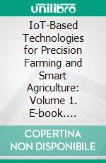 IoT-Based Technologies for Precision Farming and Smart Agriculture: Volume 1. E-book. Formato EPUB ebook