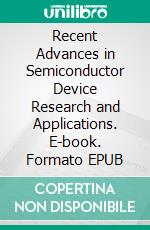 Recent Advances in Semiconductor Device Research and Applications. E-book. Formato EPUB ebook