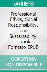 Professional Ethics, Social Responsibility, and Sustainability. E-book. Formato EPUB ebook