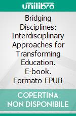 Bridging Disciplines: Interdisciplinary Approaches for Transforming Education. E-book. Formato EPUB ebook