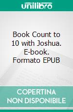 Book Count to 10 with Joshua. E-book. Formato EPUB ebook