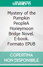 Mystery of the Pumpkin PeopleA Honeymoon Bridge Novel. E-book. Formato EPUB ebook
