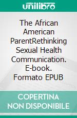 The African American ParentRethinking Sexual Health Communication. E-book. Formato EPUB ebook