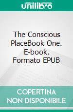 The Conscious PlaceBook One. E-book. Formato EPUB ebook
