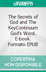 The Secrets of God and The KeyContinuum God's Word. E-book. Formato EPUB ebook