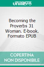 Becoming the Proverbs 31 Woman. E-book. Formato EPUB ebook