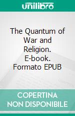 The Quantum of War and Religion. E-book. Formato EPUB ebook