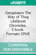Gangstaism The Way of Thug LifeStreet Chronicles. E-book. Formato EPUB ebook