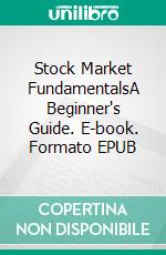 Stock Market FundamentalsA Beginner's Guide. E-book. Formato EPUB ebook