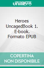 Heroes UncagedBook 1. E-book. Formato EPUB ebook