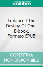 Embraced The Destiny Of One. E-book. Formato EPUB ebook