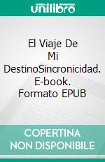 El Viaje De Mi DestinoSincronicidad. E-book. Formato EPUB ebook