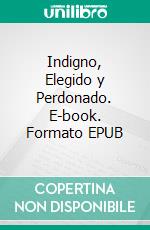 Indigno, Elegido y Perdonado. E-book. Formato EPUB ebook