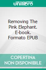 Removing The Pink Elephant. E-book. Formato EPUB ebook