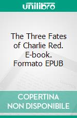 The Three Fates of Charlie Red. E-book. Formato EPUB ebook