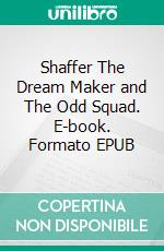 Shaffer The Dream Maker and The Odd Squad. E-book. Formato EPUB ebook