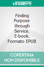 Finding Purpose through Service. E-book. Formato EPUB ebook