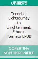 Tunnel of LightJourney to Enlightenment. E-book. Formato EPUB ebook